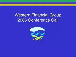 Western Financial Group 2006 Conference Call