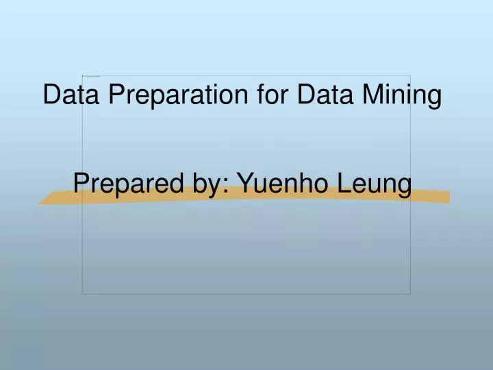data preparation for data mining prepared by yuenho leung