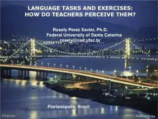 LANGUAGE TASKS AND EXERCISES: HOW DO TEACHERS PERCEIVE THEM? Rosely Perez Xavier, Ph.D.