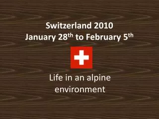 Switzerland 2010 January 28 th to February 5 th