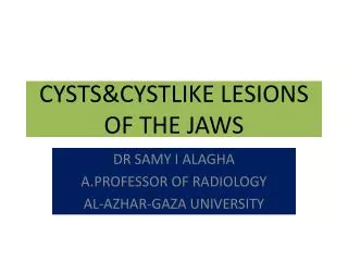 CYSTS&amp;CYSTLIKE LESIONS OF THE JAWS