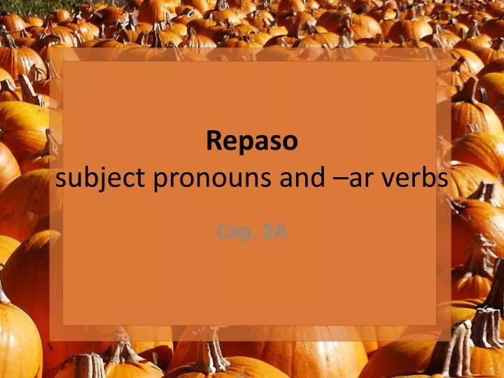 repaso subject pronouns and ar verbs