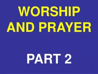 WORSHIP AND PRAYER PART 2