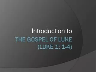 The Gospel of Luke (LUKE 1: 1-4)