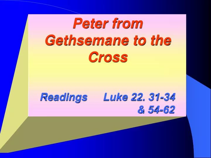 peter from gethsemane to the cross readings luke 22 31 34 54 62