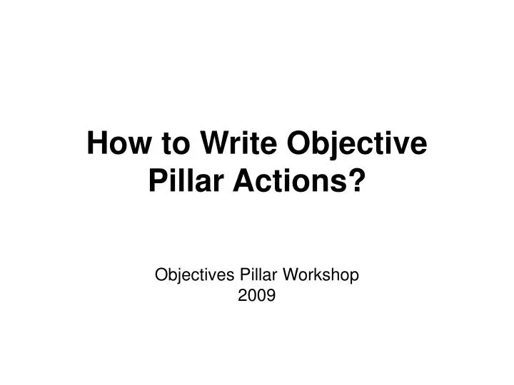 how to write objective pillar actions