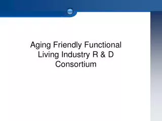 Aging Friendly Functional Living Industry R &amp; D Consortium