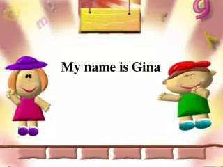 My name is Gina