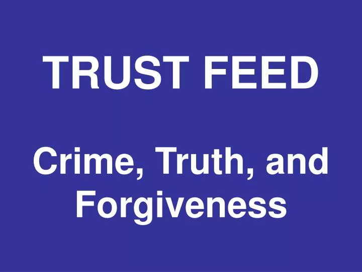 trust feed crime truth and forgiveness