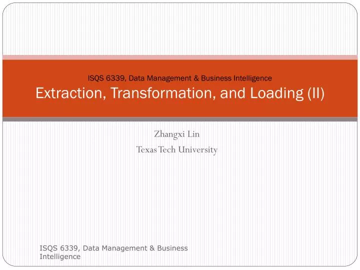 isqs 6339 data management business intelligence extraction transformation and loading ii