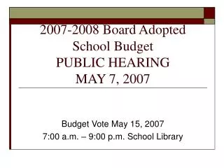 2007-2008 Board Adopted School Budget PUBLIC HEARING MAY 7, 2007