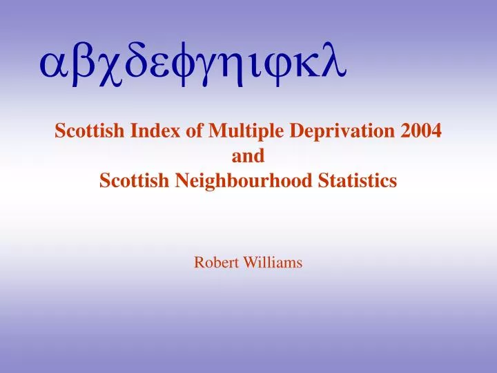 scottish index of multiple deprivation 2004 and scottish neighbourhood statistics robert williams