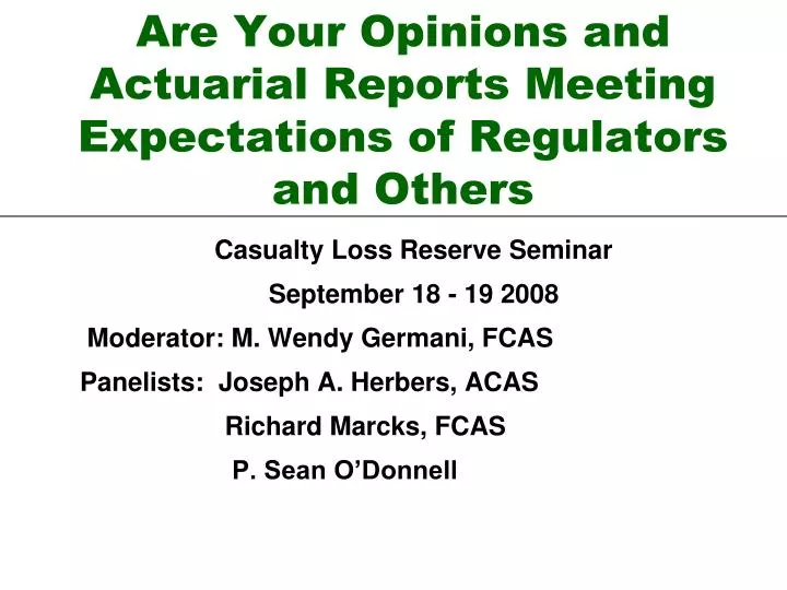 are your opinions and actuarial reports meeting expectations of regulators and others