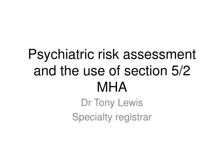psychiatric risk assessment and the use of section 5 2 mha
