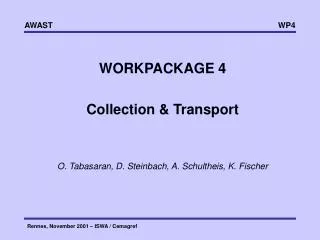 WORKPACKAGE 4 Collection &amp; Transport O. Tabasaran, D. Steinbach, A. Schultheis, K. Fischer