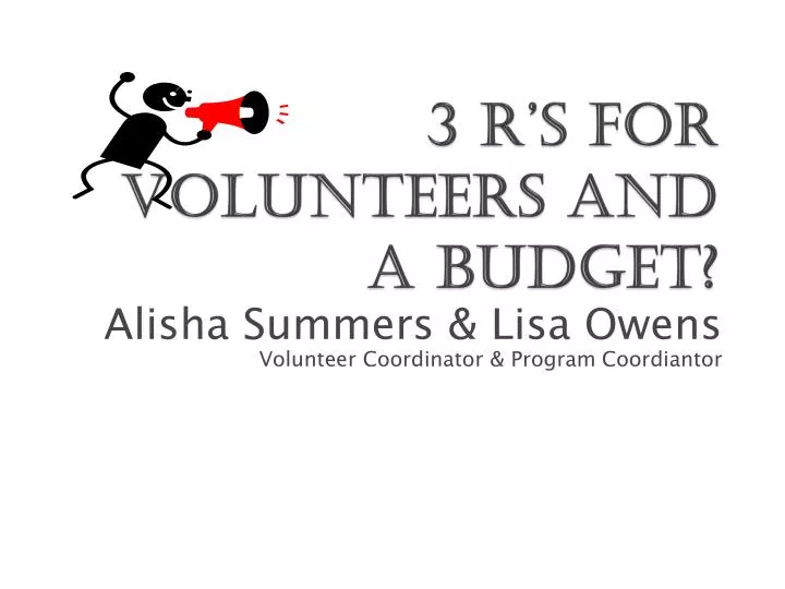3 r s for volunteers and a budget