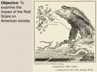 Objective: To examine the impact of the Red Scare on American society.