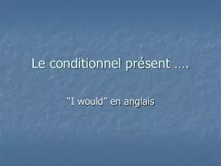 le conditionnel pr sent