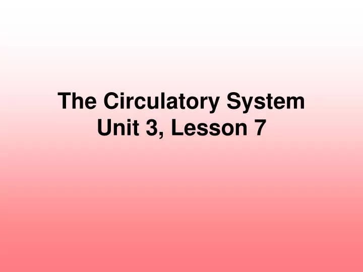 the circulatory system unit 3 lesson 7