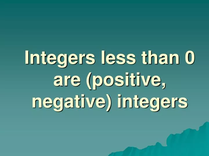integers less than 0 are positive negative integers