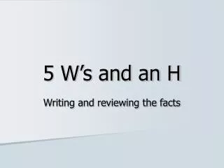 5 w s and an h