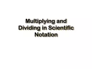 Multiplying and Dividing in Scientific Notation