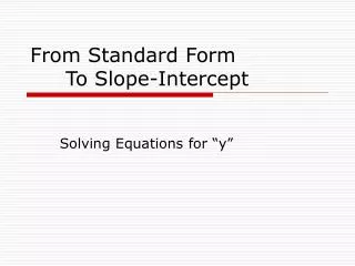 From Standard Form 	To Slope-Intercept