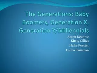 The Generations: Baby Boomers, Generation X, Generation Y/ Millennials