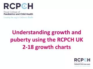 Understanding growth and puberty using the RCPCH UK 2-18 growth charts