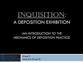 Inquisition : A deposition exhibition (an introduction to the Mechanics of Deposition Practice)