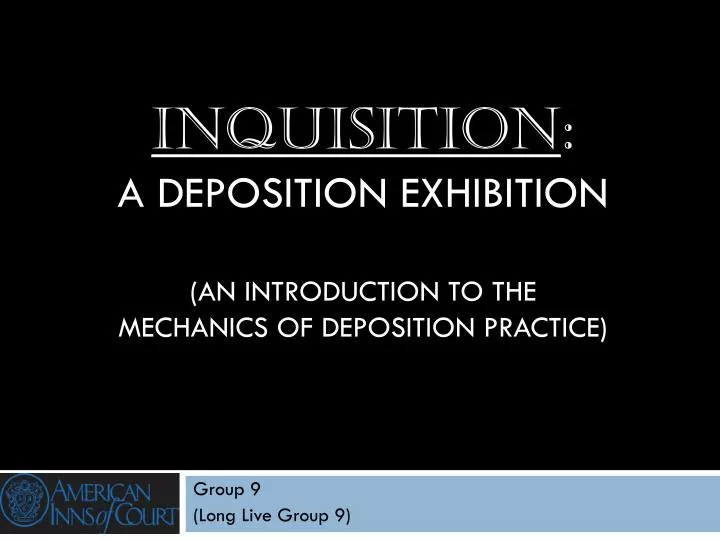 inquisition a deposition exhibition an introduction to the mechanics of deposition practice
