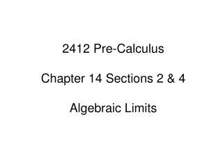 2412 Pre-Calculus Chapter 14 Sections 2 &amp; 4 Algebraic Limits