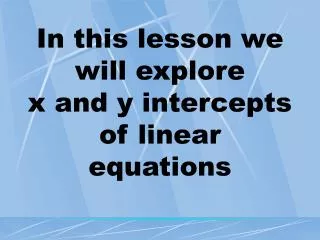 In this lesson we will explore x and y intercepts of linear equations