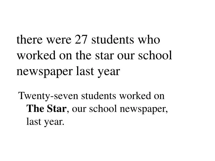 there were 27 students who worked on the star our school newspaper last year
