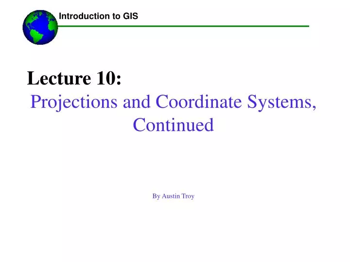 lecture 10 projections and coordinate systems continued by austin troy
