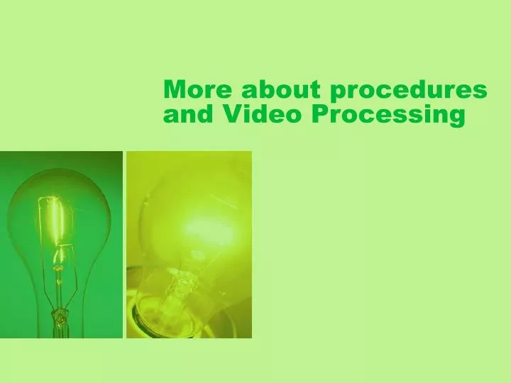 more about procedures and video processing