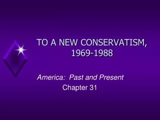 TO A NEW CONSERVATISM, 1969-1988