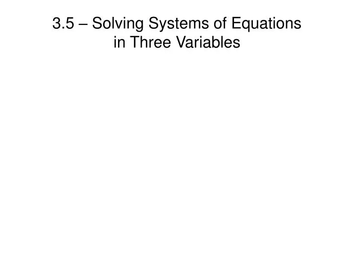 3 5 solving systems of equations in three variables
