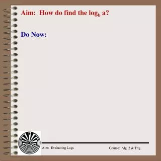 Aim: How do find the log b a?