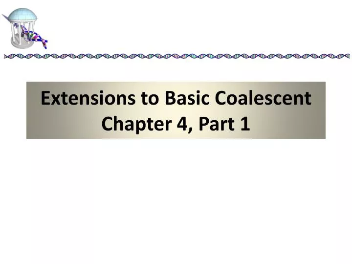 extensions to basic coalescent chapter 4 part 1