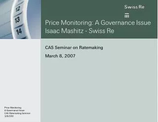 Price Monitoring: A Governance Issue Isaac Mashitz - Swiss Re