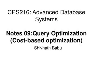 CPS216: Advanced Database Systems Notes 09:Query Optimization (Cost-based optimization)