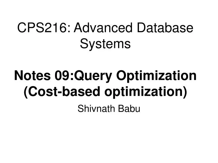 cps216 advanced database systems notes 09 query optimization cost based optimization