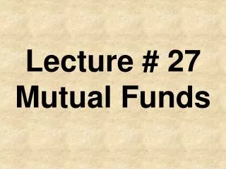 Lecture # 27 Mutual Funds