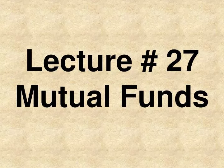 lecture 27 mutual funds