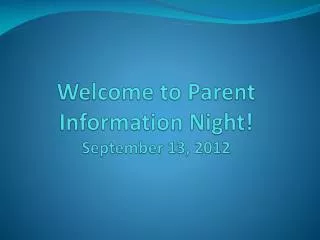 Welcome to Parent Information Night! September 13, 2012