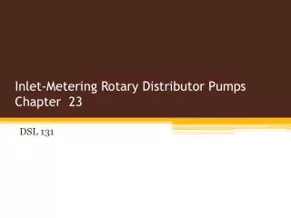 Inlet-Metering Rotary Distributor Pumps Chapter 23