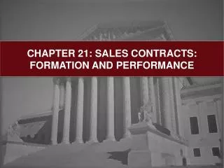 CHAPTER 21: SALES CONTRACTS: FORMATION AND PERFORMANCE