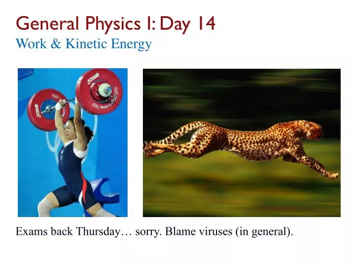 general physics i day 14 work kinetic energy exams back thursday sorry blame viruses in general