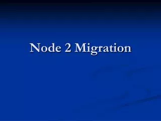 Node 2 Migration